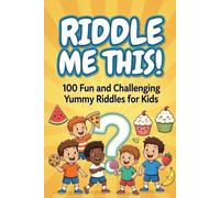 Riddle Me This!: 100 Fun and Challenging Yummy Riddles for Kids