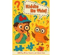 Riddle Me This: Funny Riddles and Tricky Brain Teasers for Clever Kids: Clean Jokes for Ages 6-10 to Enjoy Anytime, Anywhere