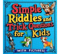 RIDDLES AND TRICK QUESTIONS FOR KIDS (WITH PICTURES!): Fun Logic Puzzles and Riddles to Boost Confidence, Critical Thinking, and Creativity