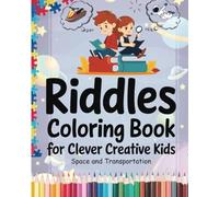 Riddles Coloring Book for Clever Creative Kids: Space and Transportation