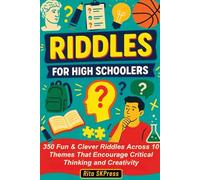 Riddles for High Schoolers: 350 Fun & Clever Riddles That Encourage Critical Thinking and Creativity for High School Students