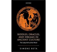 Riddles, Oracles, and Dreams in Ancient Culture: The Labyrinth of the Word
