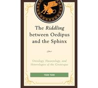 The Riddling Between Oedipus And The Sphinx: Ontology, Hauntology, And Heterologies Of The Grotesque (Hardcover) Wu Yuan - Yuan, (Auteur)