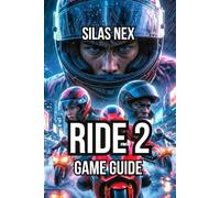 Ride 2 Game Guide: Learn Everything From Bike Selection, and Track Mastery to Advanced Tuning