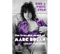 Ride a White Swan: The Lives and Death of Marc Bolan