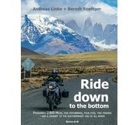 Ride down to the bottom: Patagonia: 2.800 miles, five motorbikes, four eyes, two friends - and a journey to the southernmost end of all roads