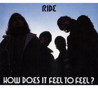 Ride - How Does It Feel To Feel? (UK Import)
