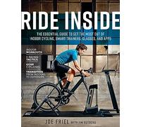 Ride Inside: The Essential Guide to Get the Most Out of Indoor Cycling, Smart Trainers, Classes, and Apps