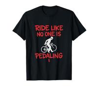 Ride Like No One is Pedaling Cyclisme Humour Design T-Shirt