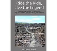 Ride the Ride, Live the Legend: A Motivational Guide and Workbook to Align your Life and Plan your Legacy with Intention