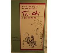 Ride The Tiger To The Mountain: Tai Chi For Health