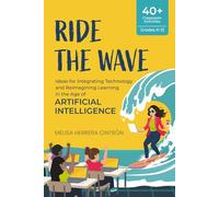 Ride the Wave: Ideas for Integrating Technology and Reimagining Learning in the Age of Artificial Intelligence