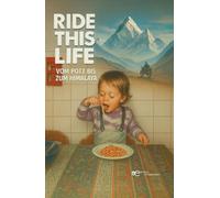 Ride this life. Vom Pott bis zum Himalaya
