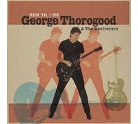 George Thorogood & The Destroyers – Ride 'til I Die – CD