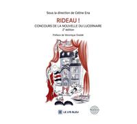 Rideau ! Concours de la nouvelle du Lucernaire 2e édition - Céline Ena - Le Lys Bleu - broché - Nouvelles