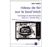 Rideau de fer sur le Boul'Mich. Formatage et désinformation dans le "monde libre". Formatage et désinformation dans le monde libre - Jean Salem - Delga - broché - Essai