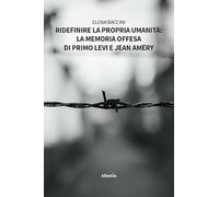 Ridefinire la propria umanità: la memoria offesa di Primo Levi e Jean Améry