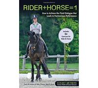 Rider + Horse = 1: How to Achieve the Fluid Dialogue That Leads to Harmonious Performance