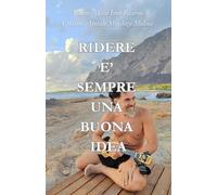 RIDERE E' SEMPRE UNA BUONA IDEA: 47 barzellette e racconti divertenti che insegnano la vita - umorismo e crescita personale per ritrovare te stesso