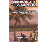 Riders of the Volcano Plains: The Untold Historical Western of Hawaiian Cowboys and the Paniolo Spirit
