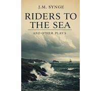 RIDERS TO THE SEA AND OTHER PLAYS