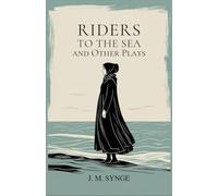 Riders to the Sea and Other Plays