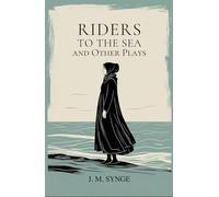 Riders to the Sea and Other Plays