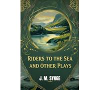 Riders to the Sea and Other Plays