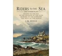 Riders to the Sea and Other Plays