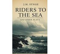 RIDERS TO THE SEA AND OTHER PLAYS