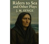 Riders to the Sea and Other Plays
