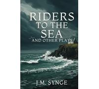 Riders to the Sea and Other Plays