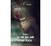 Riders to the Sea and Other Plays