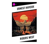 Riders West: A Classic Frontier Western of Horseback Pursuit, Cattle Country Conflict, and Hard Choices on the Oregon Trail