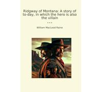 Ridgway of Montana: A story of to-day, in which the hero is also the villain