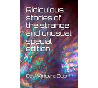 Ridiculous stories of the strange and unusual special edition