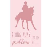 Riding Away From My Problems Like... : Horse Journal: Equestrian Notebook : Journal For Horse Lovers, Horse Girls, Horseback Riding Enthusiasts