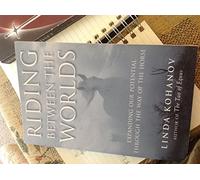 Riding Between the Worlds: Expanding Our Potential Through the Way of the Horse
