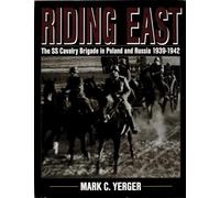 Riding East: The Ss Cavalry Brigade in Poland & Russia 1939-1942