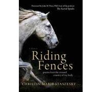 Riding Fences: Poems From The Crossed Country Of My Body