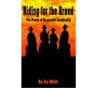 Riding for the Brand: The Power of Purposeful Leadership Whitt, Jim F. (Auteur)