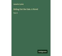 Riding Out the Gale. A Novel: Vol. II
