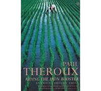 riding the iron rooster: by train through china Theroux, Paul (Auteur)