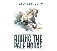 Riding The Pale Horse: The Inevitable End To The Journey Of Life