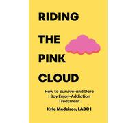 Riding the Pink Cloud How to Survive -and Dare I Say Enjoy- Addiction Treatment - Kyle Medeiros LADC I - Palmetto Publishing - ebook (ePub) - Livre