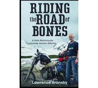 Riding the Road of Bones: A Solo Motorcycle Journey Across Siberia