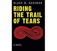 Riding the Trail of Tears by Blake M. Hausman Blake M Hausman (Auteur)