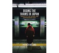 Riding the Trains in Japan: Travels in the Sacred and Supermodern East