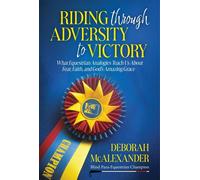Riding Through Adversity to Victory What Equestrian Analogies Teach Us About Fear, Faith, and God's Amazing Grace - Deborah McAlexander - Trilogy Christian Publishing - ebook (ePub) - Livre