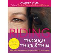 Riding Through Thick and Thin: Make Peace with Your Body and Banish Self-Doubt-In and Out of the Saddle